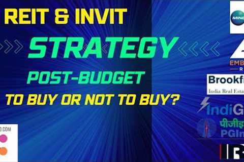 Avoid Investing in REITs or invest now, or wait? What are REIT InvIT post tax returns after budget?