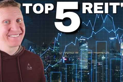 My Top 5 REIT''s for 2023