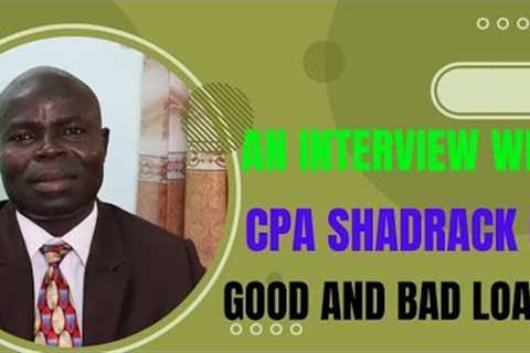 An Interview with CPA Shadrack on Good and Bad Loans