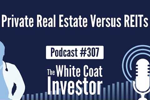 WCI Podcast #307 - Private Real Estate Versus REITs