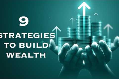 The Road to Riches: 9 Strategies for Building Wealth
