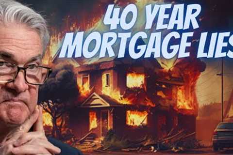 The 40 Year Mortgage SCAM