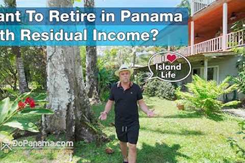 Want To Retire in Panama with Residual Income - Do Panama Real Estate & Relocation
