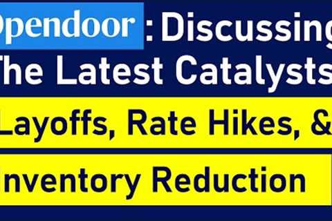 3 Catalysts For Opendoor - Layoffs, New Mortgage Rule Impact, & Real Estate Market Stabilization