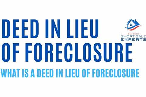 Deed in Lieu of Foreclosure – What is a Deed in Lieu of Foreclosure and How Does it Work?