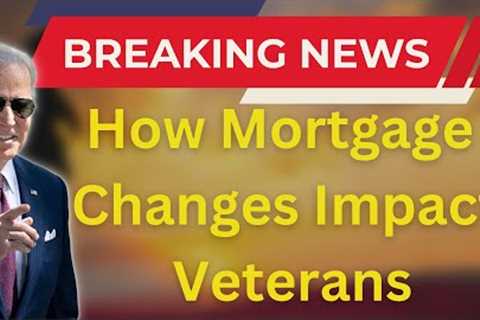 VA Loans and the Biden Administration''s Mortgage Changes: What''s the Impact on Veterans?