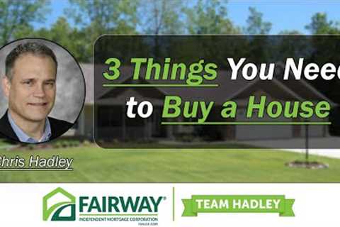 3 Things You Need to Have to Buy a Home
