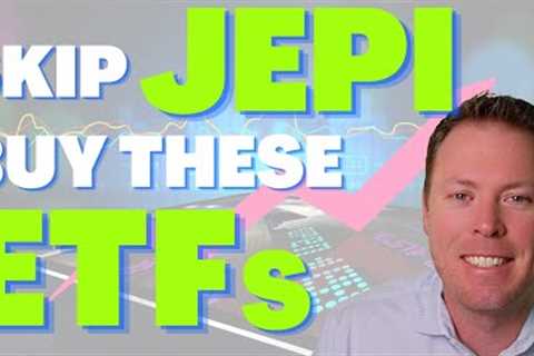 Skip JEPI And Buy These 3 Dividend ETFs Instead