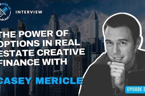 Ep 378: The Power Of Options In Real Estate Creative Finance With Casey Mericle