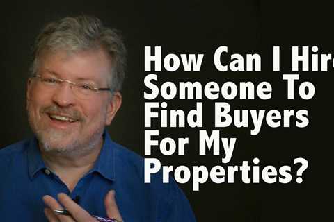 Hiring Someone to Find Buyers for your Homes