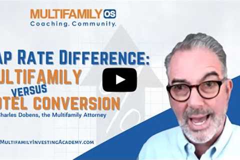Cap Rate Difference: Multifamily Versus Hotel Conversion