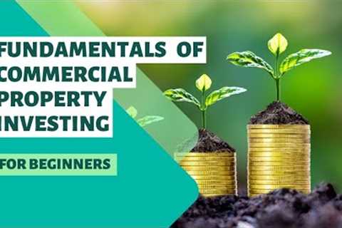 Fundamentals of Commercial Property Investing for Beginners