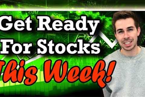 Get Ready For Stocks This Week!