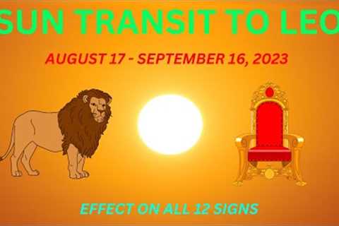 Sun Transit to Leo | The King is Back | August 17 - September 16, 2023 | Effect on All 12 Signs
