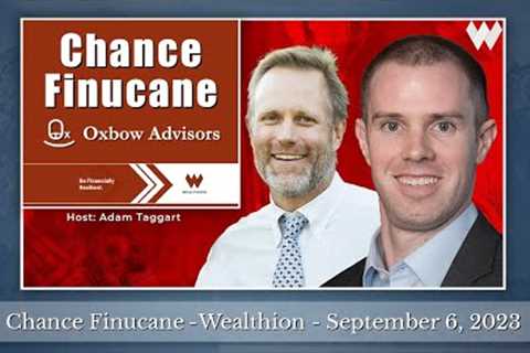 Chance Finucane - Oxbow Advisors - Wealthion - September 7, 2023