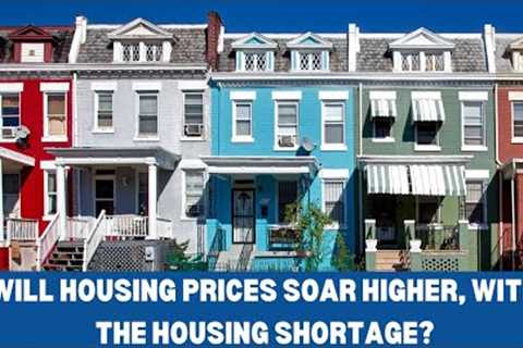 AMERICA HAS A 6.5M HOUSING SHORTAGE | WILL HOUSING PRICES SOAR HIGHER, WITH THE HOUSING SHORTAGE?