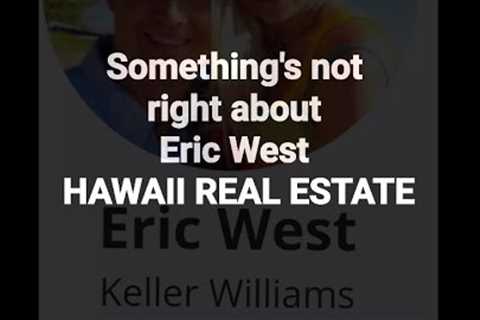 #Lahaina #maui Something''s not right about Eric West from Hawaii Real Estate....many have questions