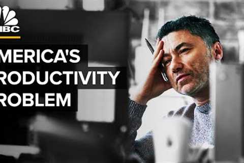 Why The U.S. Has A Productivity Problem