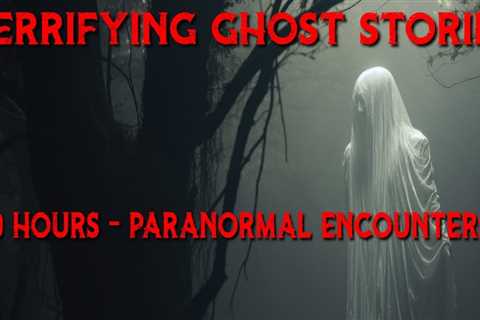 TERRIFYING Ghost Stories: 10 Hour Marathon of Paranormal Encounters