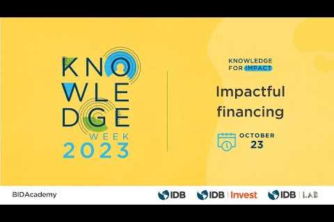 MONDAY: IMPACTFUL FINANCING - IDB Group''s 2023 Knowledge Week