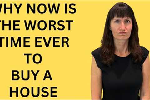 NOW is the WORST Time EVER to Buy a House!  Buy vs Rent Analysis