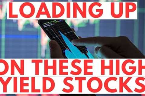 I''m Loading Up on These High Yield Dividend Stocks (Up to 12%)