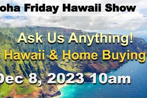 Aloha Friday Hawaii Real Estate Show -LIVE- 12/8/23