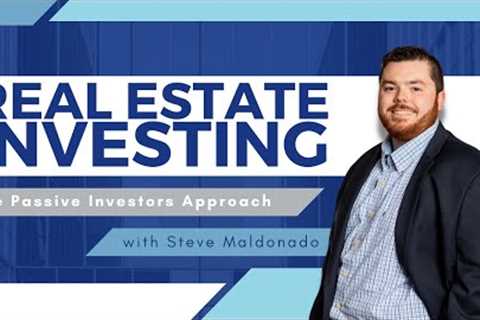 Real Estate Investing: The Passive Investors Approach