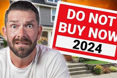 Do NOT Invest In Real Estate In 2024