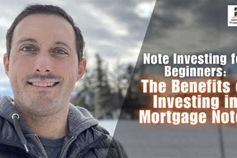 Note Investing for Beginners: The Benefits of Investing in Mortgage Notes