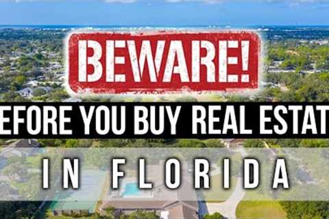 Before you buy Real Estate in Florida - 10 CRITICAL THINGS to Beware of