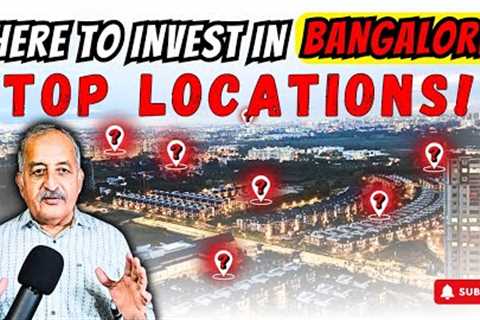 Bangalore Investment Opportunities: Top Locations & Real Estate Growth Analysis For BEST..