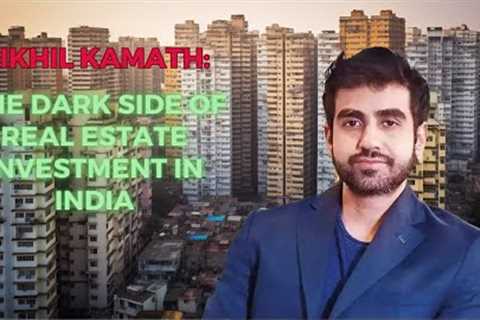 The Dark Side of Real Estate Investment in India: Pitfalls and Risks Revealed by Nikhil Kamath