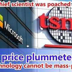 TSMC''s chief scientist was poached by US，Stock price plummeted 60%，1nm technology cannot be..