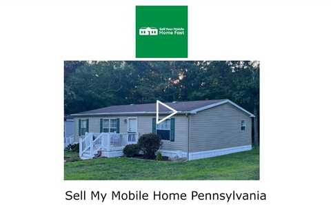 Sell My Mobile Home Pennsylvania - Sell Your Mobile Home Fast Company - 570-775-5777