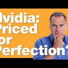 8-29-24 Is Nvidia Priced for Perfection?