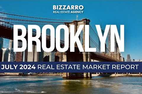 Brooklyn Real Estate Market Update: July 2024 Trends You Need to Know