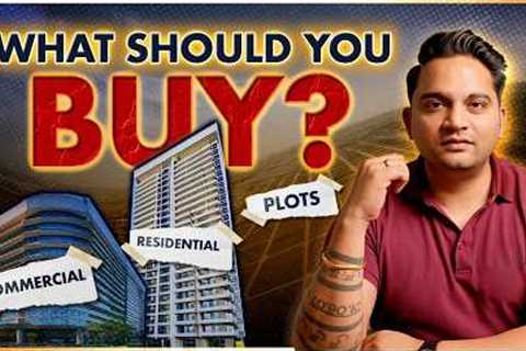 Plot v/s Apartment v/s Commercial | What Is Better?