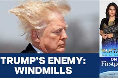 Why Does Trump Hate Windmills? | Vantage with Palki Sharma