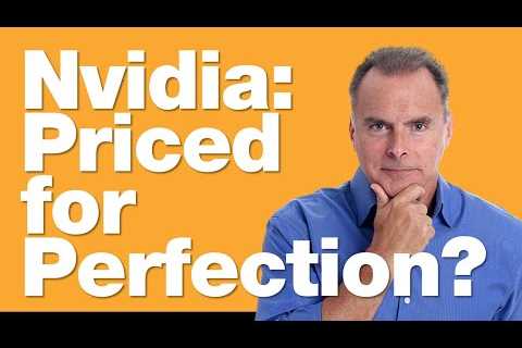 8-29-24 Is Nvidia Priced for Perfection?