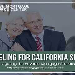 Counseling for California Seniors: Navigating the Reverse Mortgage Process