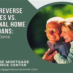 Arizona Reverse Mortgages vs. Traditional Home Equity Loans: Pros and Cons