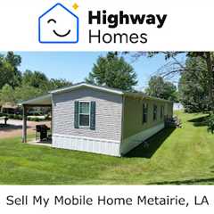 Sell My Mobile Home Metairie, LA