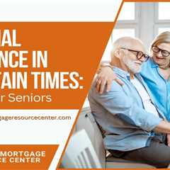 Financial Resilience in Uncertain Times: A Guide for Seniors