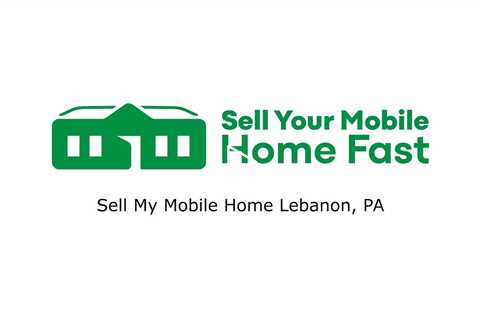 Sell My Mobile Home Lebanon, PA - Sell Your Mobile Home Fast Company - 570-775-5777