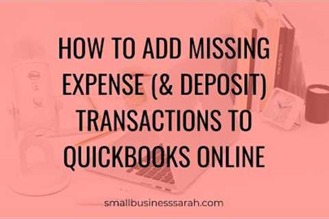 How to Add Missing Expense (& Deposit) Transactions to QuickBooks Online