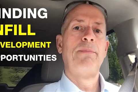 How do YOU Find INFILL Development Opportunities?