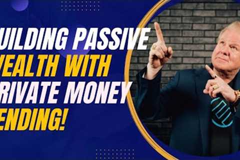 Building Passive Wealth with Private Money Lending: Insights from Jay Conner