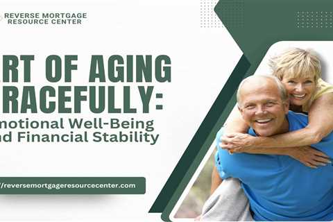 Art of Aging Gracefully: Emotional Well-Being and Financial Stability