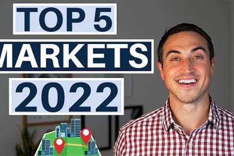 The Top 5 Real Estate Markets For 2022